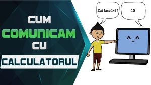Cum comunicam cu calculatorul, sistemul zecimal, sistemul binar, tranzistorul, ASCII